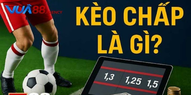 Kèo chấp là gì trở thành tâm điểm quan tâm hiện nay Kèo chấp là gì trở thành tâm điểm quan tâm hiện nay