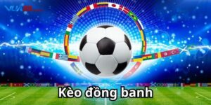 Kèo Đồng Banh - Cách Soi Kèo Và Thắng Lớn Cùng Vua88